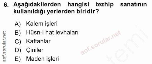 6. soru: Aşağıdakilerden hangisi tezhip sanatının kullanıldığı yerlerden biridir? A) Kalem işleri B) Hüsn-i hat levhaları C) K…