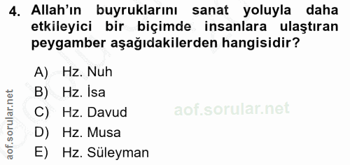 4. soru: Allah'ın buyruklarını sanat yoluyla daha etkileyici bir biçimde insanlara ulaştıran peygamber aşağıdakilerden hangisi…