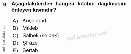 9. soru: Aşağıdakilerden hangisi kitabın dağılmasını önleyen kısmıdır? A) Köşebend orular.net B) Mıkleb C) Salbek (selbek) D)…