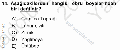 14. soru: Aşağıdakilerden hangisi ebru boyalarından biri değildir? A) ) Çamlıca Toprağı Lahur çiviti C) Zırnık D) Yağlıboya E)…
