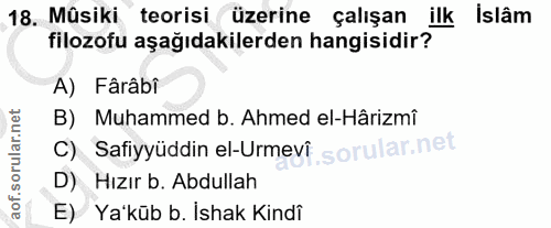 18. soru: Müsiki teorisi üzerine çalışan ilk İslâm filozofu aşağıdakilerden hangisidir? A) Fârâbi B) Muhammed b. Ahmed el-Hâriz…