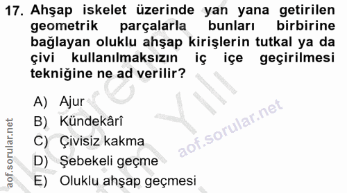 17. soru: Ahşap iskelet üzerinde yan yana getirilen geometrik parçalarla bunları birbirine bağlayan oluklu ahşap kirişlerin tut…