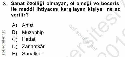 3. soru: Sanat özelliği olmayan, el emeği ve becerisi ile maddi ihtiyacını karşılayan kişiye ne ad verilir? A) Artist B) Müzeh…