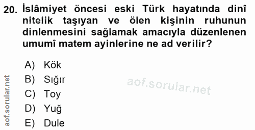 20. soru: İslâmiyet öncesi eski Türk hayatında dini nitelik taşıyan ve ölen kişinin ruhunun dinlenmesini sağlamak amacıyla düze…