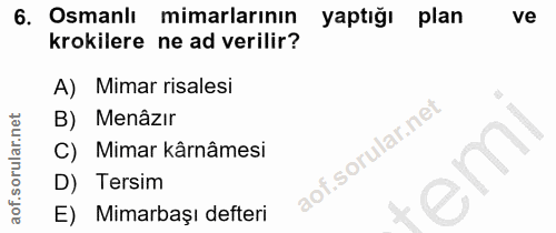 6. soru: Osmanlı mimarlarının yaptığı plan ve krokilere ne ad verilir? A) Mimar risalesi B) Menâzır Mimar kârnâmesi D) Tersim…