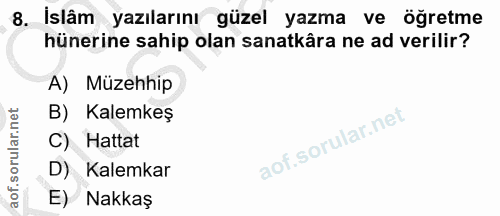 8. soru: islâm yazılarını güzel yazma ve öğretme hünerine sahip olan sanatkâra ne ad verilir? A) Müzehhip B) Kalemkeş C) Hatta…