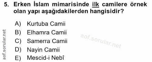 5. soru: Erken İslam mimarisinde ilk camilere örnek olan yapı aşağıdakilerden hangisidir? A) Kurtuba Camii B) Elhamra Camii C)…