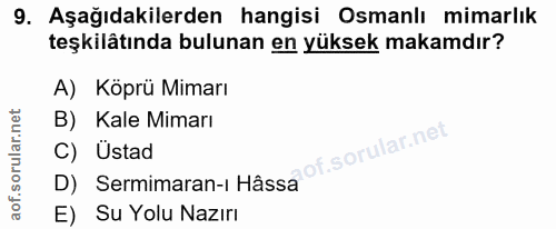 9. soru: Aşağıdakilerden hangisi Osmanlı mimarlık teşkilâtında bulunan en yüksek makamdır? A) Köprü Mimarı B) Kale Mimarı C) U…