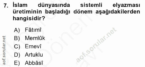 7. soru: İslam dünyasında sistemli elyazması üretiminin başladığı dönem aşağıdakilerden hangisidir? A) Fâtımi B) Memlük aof.so…