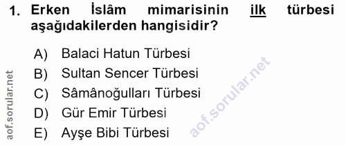 1. soru: Erken İslâm mimarisinin ilk türbesi aşağıdakilerden hangisidir? A) Balaci Hatun Türbesi B) Sultan Sencer Türbesi C) S…