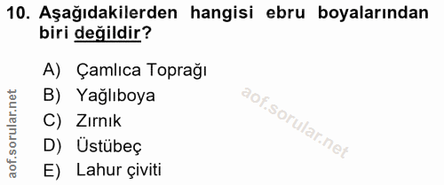 10. soru: Aşağıdakilerden hangisi ebru boyalarından biri değildir? A) Çamlıca Toprağı orular.net B) Yağlıboya C) Zırnık D) Ustü…