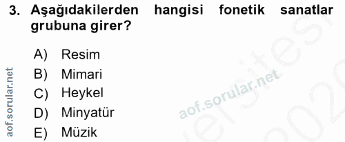 3. soru: Aşağıdakilerden hangisi fonetik sanatlar grubuna girer? A) Resim B) Mimari C) Heykel D) Minyatür E) Müzik