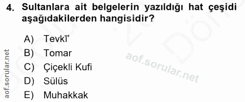 4. soru: Sultanlara ait belgelerin yazıldığı hat çeşidi aşağıdakilerden hangisidir? A) Tevk™ B) Tomar C) Çiçekli Kufi D) Sülüs…