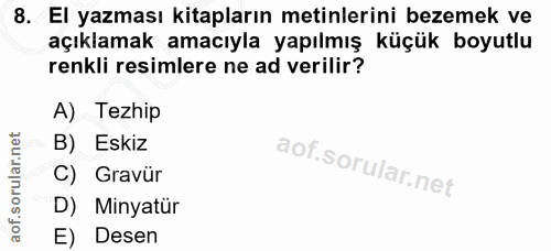 8. soru: El yazması kitapların metinlerini bezemek ve açıklamak amacıyla yapılmış küçük boyutlu renkli resimlere ne ad verilir…