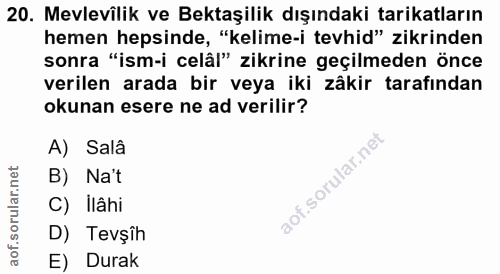 20. soru: Mevlevilik ve Bektaşilik dışındaki tarikatların hemen hepsinde, "kelime-i tevhid" zikrinden sonra "ism-i celâl" zikri…
