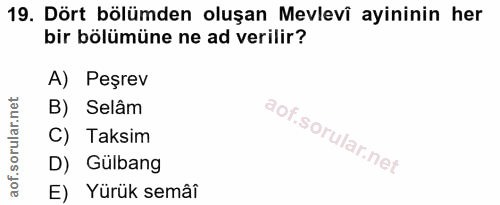 19. soru: Dört bölümden oluşan Mevlevi ayininin her bir bölümüne ne ad verilir? A) Peşrev B) Selâm C) Taksim D) Gülbang E) Yürü…
