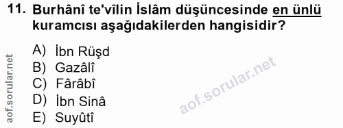 11. soru: Burhâni te'vîlin İslâm düşüncesinde en ünlü kuramcısı aşağıdakilerden hangisidir? A) Ibn Rüşd B) Gazâli C) Fârâbi D)…