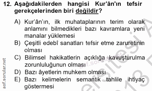 12. soru: Aşağıdakilerden hangisi Kur'ân'ın tefsir gerekçelerinden biri değildir? A) Kur'ân'ın, ilk muhataplarının terim olarak…