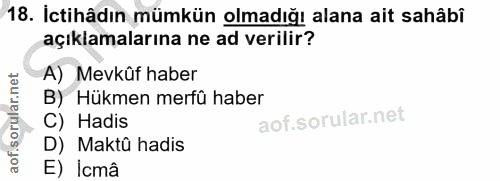 18. soru: Ictihâdın mümkün olmadığı alana ait sahâbî açıklamalarına ne ad verilir? A) Mevkûf haber B) Hükmen merfû haber C) Had…