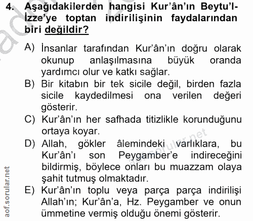 4. soru: Aşağıdakilerden hangisi Kur'ân'ın Beytu'l- İzze'ye toptan indirilşinin faydalarından biri değildir? A) İnsanlar taraf…