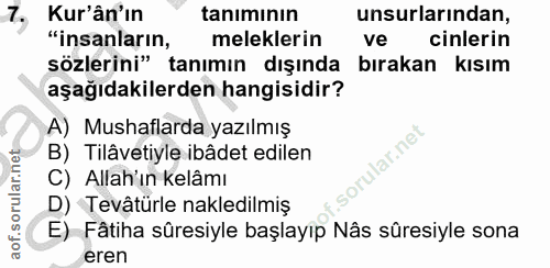 7. soru: Kur'ân'ın tanımının unsurlarından, "insanların, meleklerin ve cinlerin sözlerini" tanımın dışında birakan kısım aşağı…