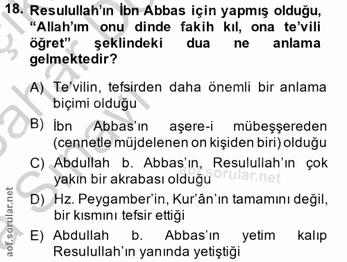 18. soru: Resulullah'ın ibn Abbas için yapmış olduğu, "Allah'ım onu dinde fakih kıl, ona te'vili öğret" şeklindeki dua ne anlam…