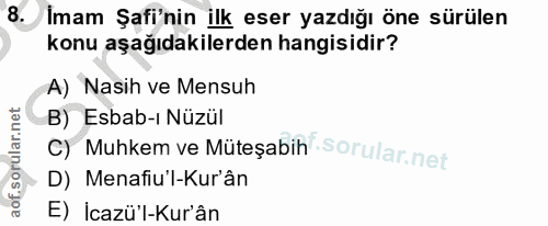 8. soru: có Imam Şafi'nin ilk eser yazdığı öne sürülen konu aşağıdakilerden hangisidir? A) Nasih ve Mensuh B) Esbab-ı Nüzül C)…