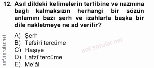 12. soru: Asıl dildeki kelimelerin tertibine ve nazmina bağlı kalmaksızın herhangi bir sözün anlamını bazı şerh ve izahlarla ba…