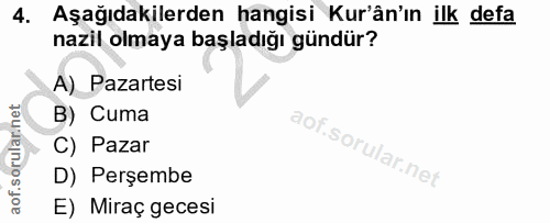 4. soru: Aşağıdakilerden hangisi Kur'ân'ın ilk defa nazil olmaya başladığı gündür? A) Pazartesi B) Cuma C) Pazar D) Perşembe E…