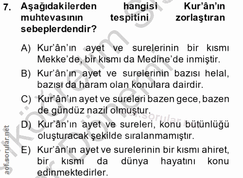 7. soru: Aşağıdakilerden hangisi Kur'ân'ın muhtevasının tespitini zorlaştıran sebeplerdendir? A) Kur'ân'ın ayet ve surelerinin…