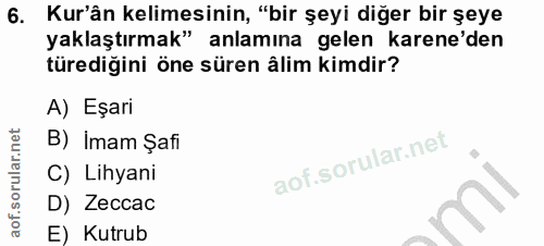 6. soru: Kur'ân kelimesinin, "bir şeyi diğer bir şeye yaklaştırmak" anlamına gelen karene'den türediğini öne süren âlim kimdir…