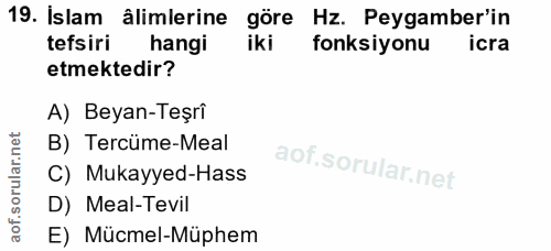 19. soru: Islam âlimlerine göre Hz. Peygamber'in tefsiri hangi iki fonksiyonu icra etmektedir? A) Beyan-Teşrî B) Tercüme-Meal C…