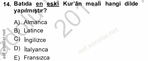 14. soru: Batıda en eski Kur'ân meali hangi dilde yapılmıştır? A) Almanca B) Latince C) İngilizce D) İtalyanca E) Fransızca