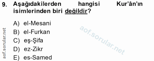 9. soru: Aşağıdakilerden hangisi Kur'ân'ın isimlerinden biri değildir? A) el-Mesani B) el-Furkan C) eş-Şifa D) ez-Zikr E) es-S…
