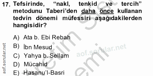 17. soru: Tefsirinde, "nakl, tenkidve tercih" metodunu Taberi'den daha önce kullanan tedvin dönemi müfessiri aşağıdakilerden ha…