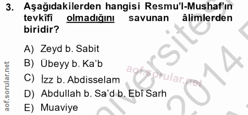 3. soru: Aşağıdakilerden hangisi Resmu'l-Mushaf'in tevkifi olmadığını savunan âlimlerden biridir? A) Zeyd b. Sabit S, B) Übeyy…