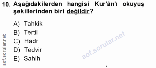 10. soru: Aşağıdakilerden hangisi Kur'ân'ı okuyuş şekillerinden biri değildir? A) Tahkik B) Tertil C) Hadr D) Tedvir E) Sahih