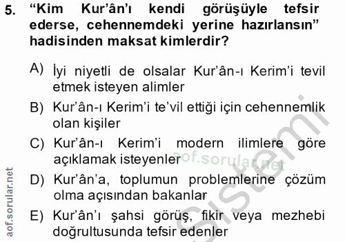 5. soru: "Kim Kur'ân'ı kendi görüşüyle tefsir ederse, cehennemdeki yerine hazırlansın" hadisinden maksat kimlerdir? A) lyi niy…