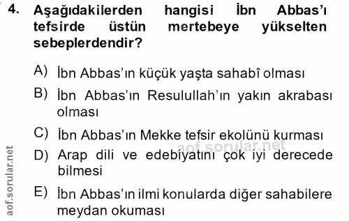 4. soru: Aşağıdakilerden hangisi Ibn Abbas'ı tefsirde üstün mertebeye yükselten sebeplerdendir? A) İbn Abbas'ın küçük yaşta sa…
