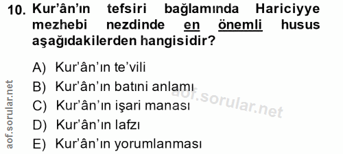 10. soru: Kur'ân'ın tefsiri bağlamında Hariciyye mezhebi nezdinde en önemli husus aşağıdakilerden hangisidir? A) Kur'ân'in te'v…