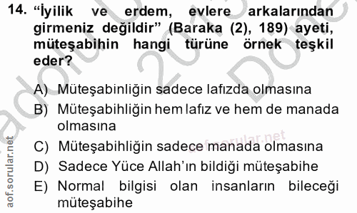 14. soru: "İyilik ve erdem, evlere arkalarından girmeniz değildir" (Baraką (2), 189) ayeti, müteşabihin hangi türüne örnek teşk…