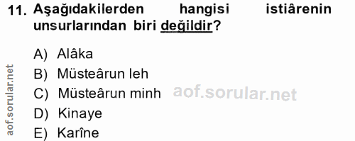 11. soru: Aşağıdakilerden hangisi istiârenin unsurlarından biri değildir? A) Alâka B) Müsteârun leh C) Müsteârun minh D) Kinaye…