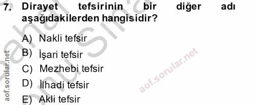 7. soru: Dirayet tefsirinin bir diğer adı aşağıdakilerden hangisidir? A) Nakli tefsir B) İşari tefsir C) Mezhebi tefsir D) İlh…