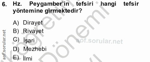 6. soru: Hz. Peygamber'in tefsiri " hangi tefsir yöntemine girmektedir? A) Dirayet B) Rivayet C) İşari t. D) Mezhebi E) ilmi