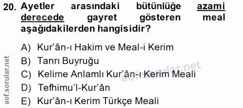 20. soru: Ayetler arasındaki bütünlüğe azami derecede gayret gösteren meal aşağıdakilerden hangisidir? A) Kur'ân-ı Hakim ve Mea…