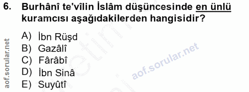 6. soru: Burhânî te'vilin İslâm düşüncesinde en ünlu kuramcısı aşağıdakilerden hangisidir? A) İbn Rüşd B) Gazâlî C) Fârâbi D)…