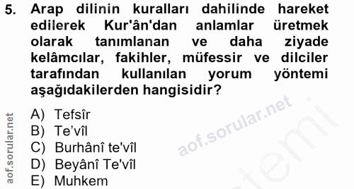 5. soru: Arap dilinin kuralları dahilinde hareket edilerek Kur'ân'dan anlamlar üretmek olarak tanımlanan ve daha ziyade kelâmc…