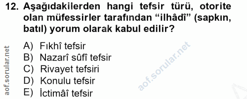 12. soru: Aşağıdakilerden hangi tefsir türü, otorite olan müfessirler tarafından "ilhâdi" (sapkın, batıl) yorum olarak kabul ed…