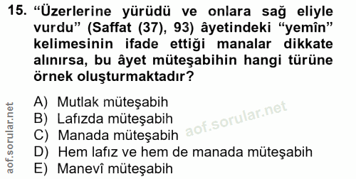 15. soru: "Uzerlerine yürüdü ve onlara sağ eliyle vurdu" (Saffat (37), 93) âyetindeki "yemîn" kelimesinin ifade ettiği manalar…