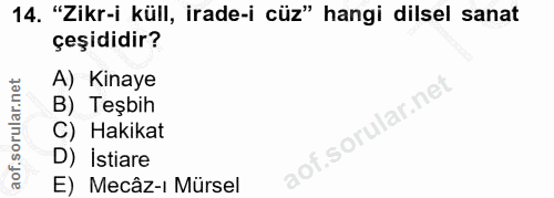 14. soru: "Zikr-i küll, irade-i cüz" hangi dilsel sanat çeşididir? A) Kinaye B) Teşbih C) Hakikat D) istiare E) Mecâz-ı Mürsel